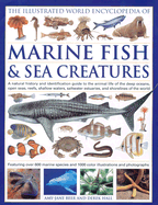 The Illustrated World Encyclopedia of Marine Fishes & Sea Creatures: A Natural History and Identification Guide to the Animal Life of the Deep Oceans, Open Seas, Reefs, Shallow Waters, Saltwater Estuaries, and Shorelines of the World