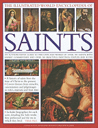 The Illustrated World Encyclopedia of Saints: An Authorative Visual Guide to the Lives and Works of Over 500 Saints, with Expert Commentary and Over 500 Beautiful Paintings, Statues & Icons