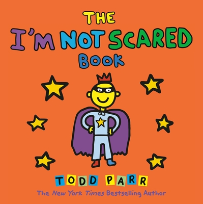 The I'm Not Scared Book - Parr, Todd