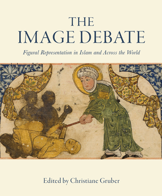 The Image Debate: Figural representation in Islam and across the world - Gruber, Christiane (Editor)