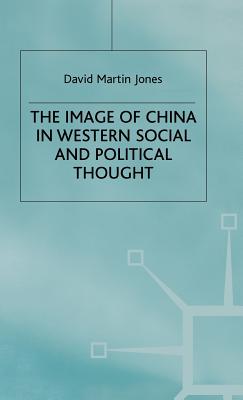 The Image of China in Western Social and Political Thought - Jones, D