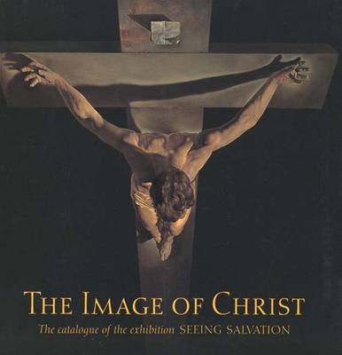 The Image of Christ - Finaldi, Gabriele, Dr., and MacGregor, Neil (Introduction by), and Avery-Quash, Susan (Contributions by)