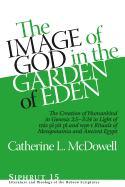 The Image of God in the Garden of Eden: The Creation of Humankind in Genesis 2:5-3:24 in Light of the M s P?, P t P?, and Wpt-R Rituals of Mesopotamia and Ancient Egypt