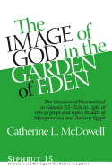 The Image of God in the Garden of Eden: The Creation of Humankind in Genesis 2:5-3:24 in Light of the mis p, pit p, and wpt-r Rituals of Mesopotamia and Ancient Egypt