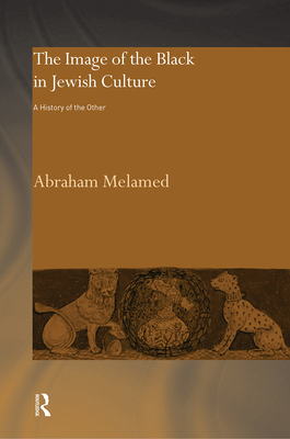 The Image of the Black in Jewish Culture: A History of the Other - Melamed, Abraham, and Sigler Rozen, Betti (Translated by)