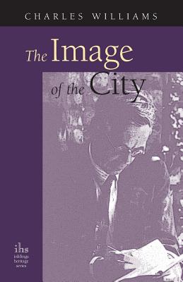 The Image of the City (and Other Essays) - Williams, Charles, PhD