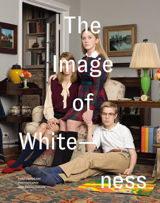 The Image of Whiteness: Contemporary Photography and Racialization - Blight, Daniel C (Editor), and Roediger, David, and Yancy, George