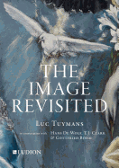 The Image Revisited: Luc Tuymans in Conversation with Hans de Wolf, T.J. Clark & Gottfried B÷hm