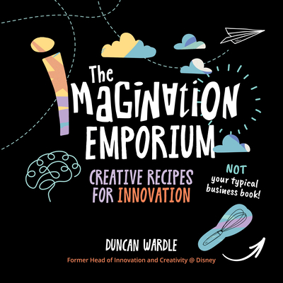 The Imagination Emporium: Creative Recipes for Innovation - Wardle, Duncan