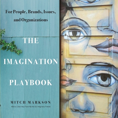 The Imagination Playbook: For People, Brands, Issues, and Organizations - Markson, Mitch