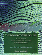 The Imagination Unbound: Al-Adab Al-'Aja'ibi and the Literature of the Fantastic in the Arabic Tradition