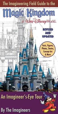 The Imagineering Field Guide to the Magic Kingdom at Walt Disney World: An Imagineer's-Eye Tour - Wright, Alex