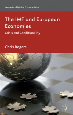 The IMF and European Economies: Crisis and Conditionality - Rogers, Chris