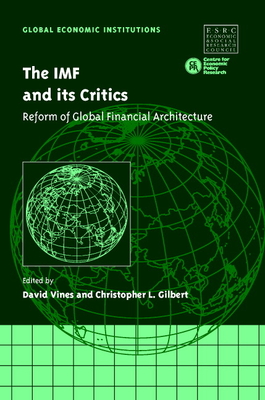 The IMF and its Critics: Reform of Global Financial Architecture - Vines, David (Editor), and Gilbert, Christopher L. (Editor)