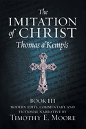 The Imitation of Christ, Book III, on the Interior Life of the Disciple, with Edits and Fictional Narrative