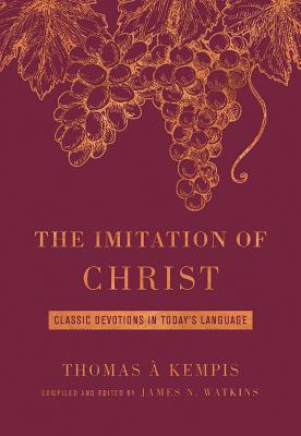 The Imitation of Christ Deluxe Edition: Classic Devotions in Today's Language - Watkins, James, Professor