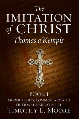 The Imitation of Christ: with Commentary and Fictional Narrative - Moore Esq, Timothy E, and A'Kempis, Thomas
