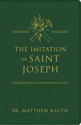 The Imitation of Saint Joseph - Kauth, Matthew, Fr.