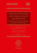 The IMLI Treatise On Global Ocean Governance: Volume II: UN Specialized Agencies and Global Ocean Governance
