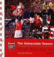 The Immaculate Season: A Pictorial Celebration of Arsenal's Unbeaten 2003/04 Season - James, Josh, and Vieira, Patrick (Foreword by)