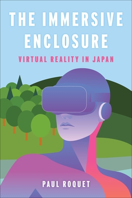 The Immersive Enclosure: Virtual Reality in Japan - Roquet, Paul