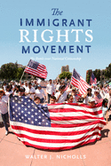 The Immigrant Rights Movement: The Battle Over National Citizenship