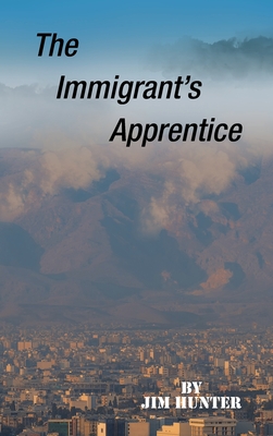 The Immigrant's Apprentice - Hunter, Jim