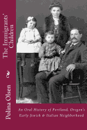 The Immigrants' Children: An Oral History of Portland, Oregon's Early Jewish & Italian Neighborhood