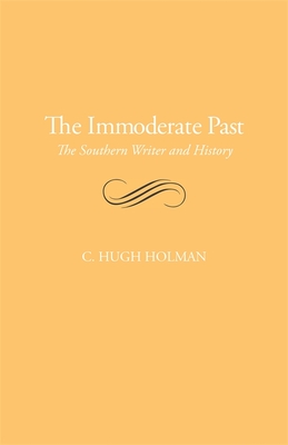 The Immoderate Past: The Southern Writer and History - Holman, C Hugh