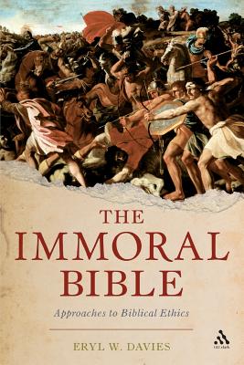 The Immoral Bible: Approaches to Biblical Ethics - Davies, Eryl W