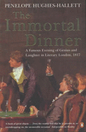 The Immortal Dinner: A Famous Evening of Genius and Laughter in Literary London 1817