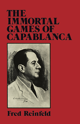 The Immortal Games of Capablanca - Reinfeld, Fred