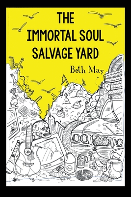 The Immortal Soul Salvage Yard - May, Beth