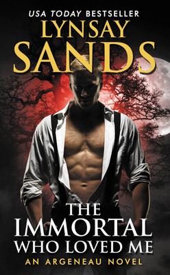 The Immortal Who Loved Me: An Argeneau Novel - Sands, Lynsay