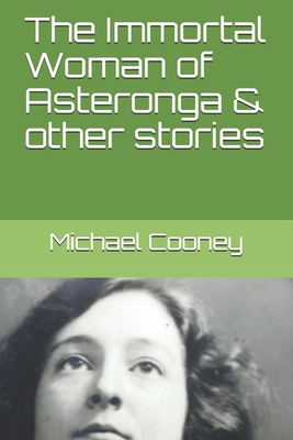 The Immortal Woman of Asteronga & other stories - Cooney, Michael