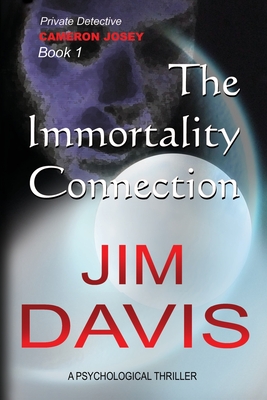 The Immortality Connection: Private Investigator Cameron Josey - Davis, James W