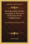 The Immortality of Man According to the Views of the Men of the Enlightenment: The Ingersoll Lecture 1926