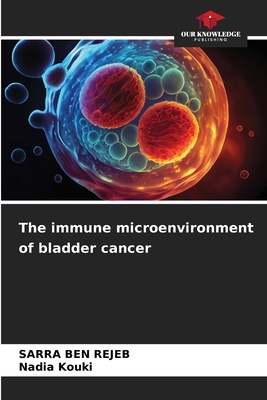 The immune microenvironment of bladder cancer - Ben Rejeb, Sarra, and Kouki, Nadia