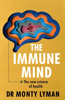 The Immune Mind: The new science of health - Lyman, Monty