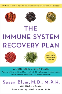The Immune System Recovery Plan: A Doctor's 4-Step Program to Treat Autoimmune Disease - Blum, Susan, Dr., MD, MPH, and Bender, Michele, and Hyman, Mark, Dr. (Foreword by)