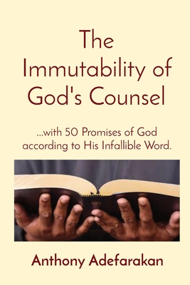 The Immutability Of God's Counsel: With 50 Promises Of God According 