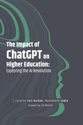 The Impact of ChatGPT on Higher Education: Exploring the AI Revolution - Kurban, Caroline Fell, and  ahin, Muhammed