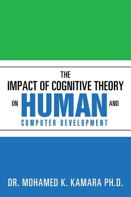 The Impact of Cognitive Theory on Human and Computer Development - Kamara, Mohamed K, Dr.