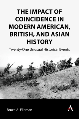 The Impact of Coincidence in Modern American, British, and Asian History: Twenty-One Unusual Historical Events - Elleman, Bruce A.