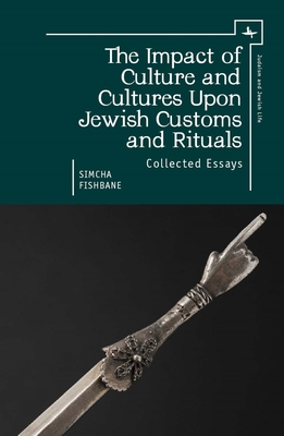 The Impact of Culture and Cultures Upon Jewish Customs and Rituals: Collected Essays - Fishbane, Simcha