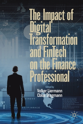 The Impact of Digital Transformation and Fintech on the Finance Professional - Liermann, Volker (Editor), and Stegmann, Claus (Editor)