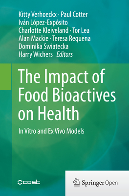 The Impact of Food Bioactives on Health: In Vitro and Ex Vivo Models - Verhoeckx, Kitty (Editor), and Cotter, Paul (Editor), and Lpez-Expsito, Ivn (Editor)