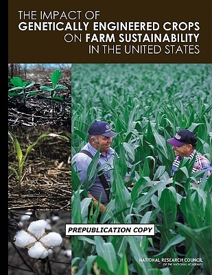 The Impact of Genetically Engineered Crops on Farm Sustainability in the United States - National Research Council, and Division on Earth and Life Studies, and Board on Agriculture and Natural Resources