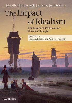 The Impact of Idealism: The Legacy of Post-Kantian German Thought - Boyle, Nicholas (General editor), and Disley, Liz (General editor), and Walker, John (Editor)