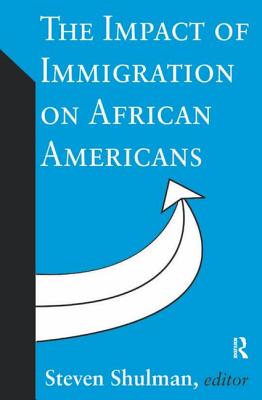 The Impact of Immigration on African Americans - Shulman, Steven (Editor)